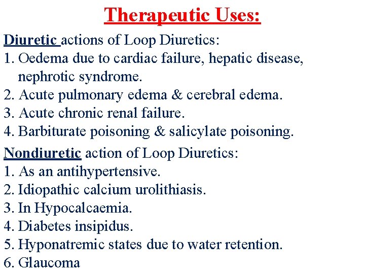 Therapeutic Uses: Diuretic actions of Loop Diuretics: 1. Oedema due to cardiac failure, hepatic