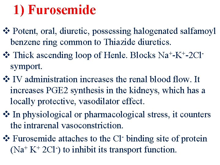 1) Furosemide v Potent, oral, diuretic, possessing halogenated salfamoyl benzene ring common to Thiazide