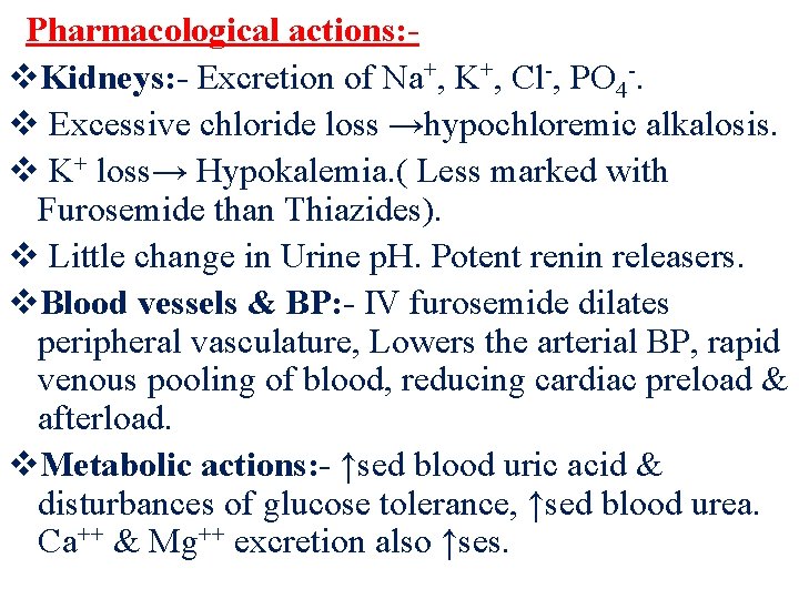 Pharmacological actions: v. Kidneys: - Excretion of Na+, K+, Cl-, PO 4 -. v