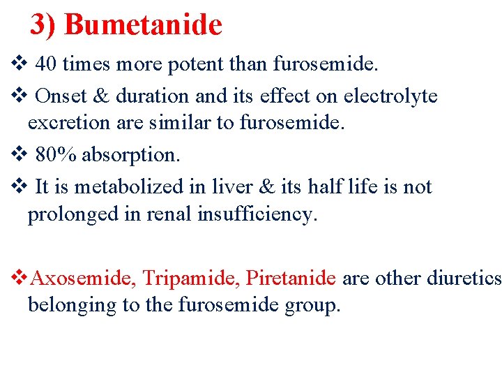 3) Bumetanide v 40 times more potent than furosemide. v Onset & duration and