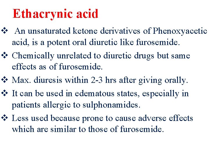 Ethacrynic acid v An unsaturated ketone derivatives of Phenoxyacetic acid, is a potent oral