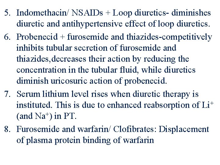 5. Indomethacin/ NSAIDs + Loop diuretics- diminishes diuretic and antihypertensive effect of loop diuretics.