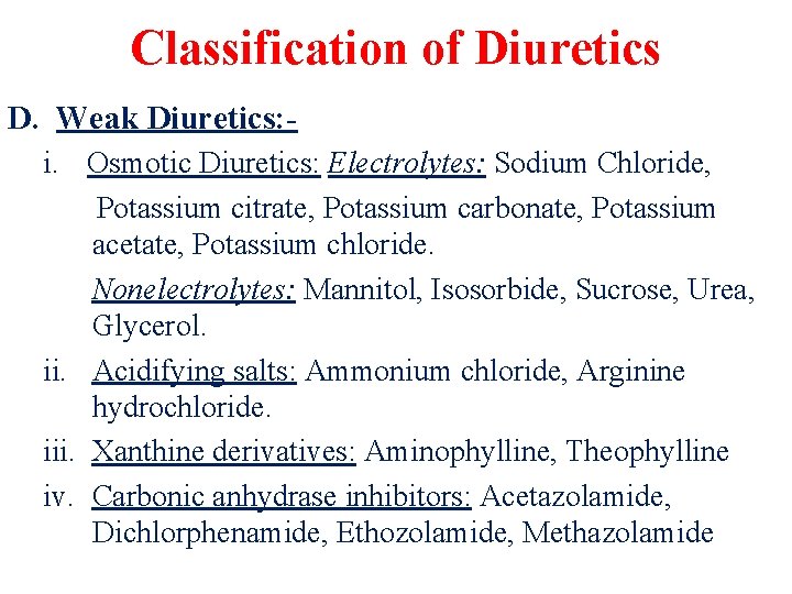 Classification of Diuretics D. Weak Diuretics: i. Osmotic Diuretics: Electrolytes: Sodium Chloride, Potassium citrate,