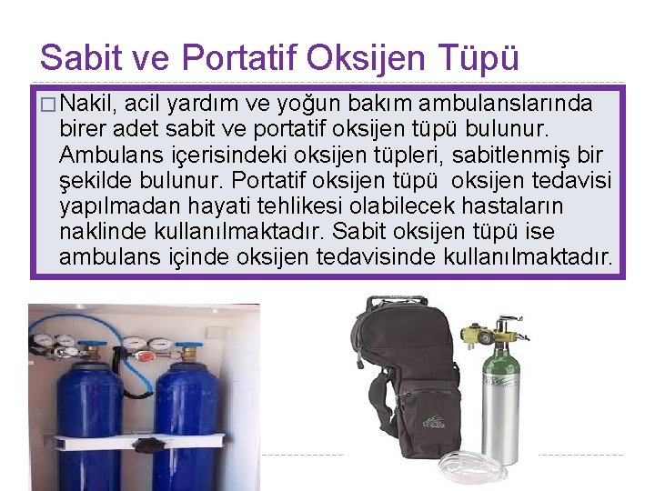 Sabit ve Portatif Oksijen Tüpü � Nakil, acil yardım ve yoğun bakım ambulanslarında birer