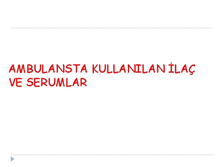 AMBULANSTA KULLANILAN İLAÇ VE SERUMLAR 