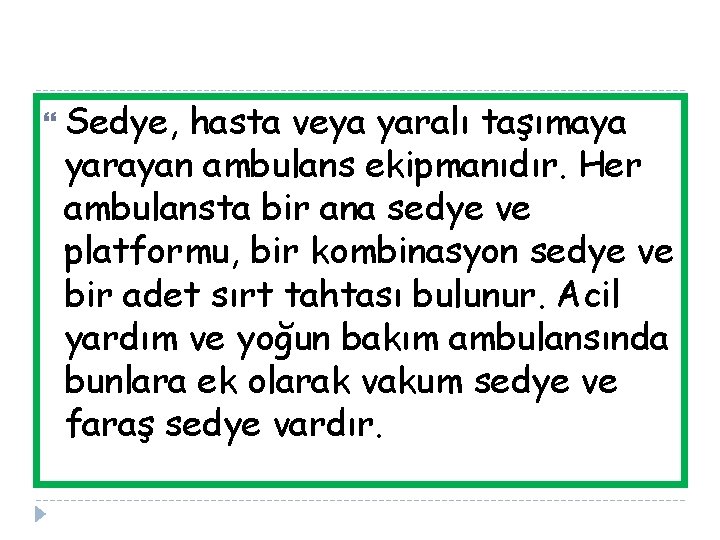  Sedye, hasta veya yaralı taşımaya yarayan ambulans ekipmanıdır. Her ambulansta bir ana sedye