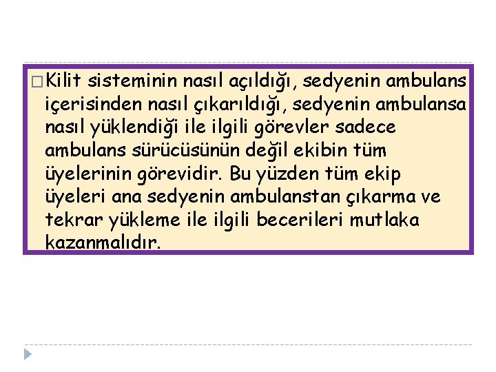 �Kilit sisteminin nasıl açıldığı, sedyenin ambulans içerisinden nasıl çıkarıldığı, sedyenin ambulansa nasıl yüklendiği ile