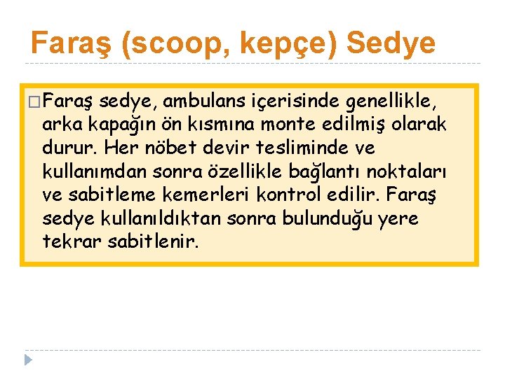 Faraş (scoop, kepçe) Sedye �Faraş sedye, ambulans içerisinde genellikle, arka kapağın ön kısmına monte