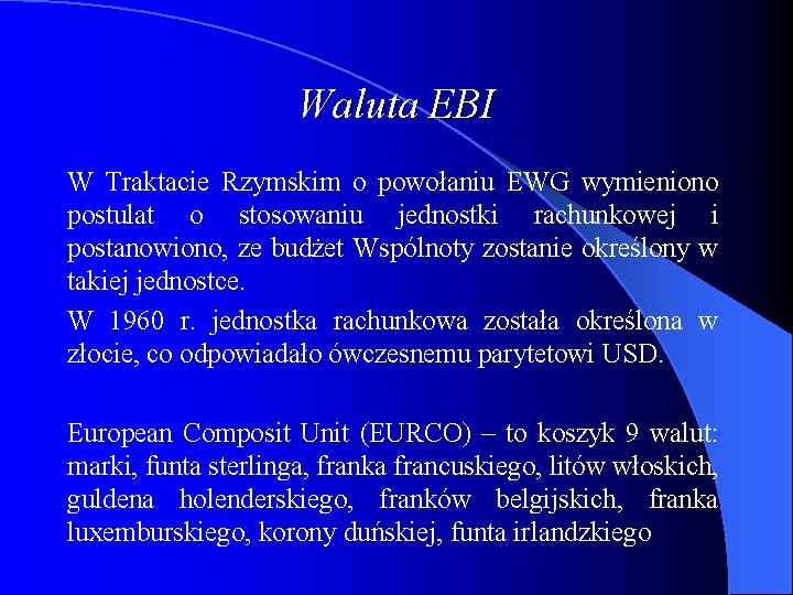 Waluta EBI W Traktacie Rzymskim o powołaniu EWG wymieniono postulat o stosowaniu jednostki rachunkowej