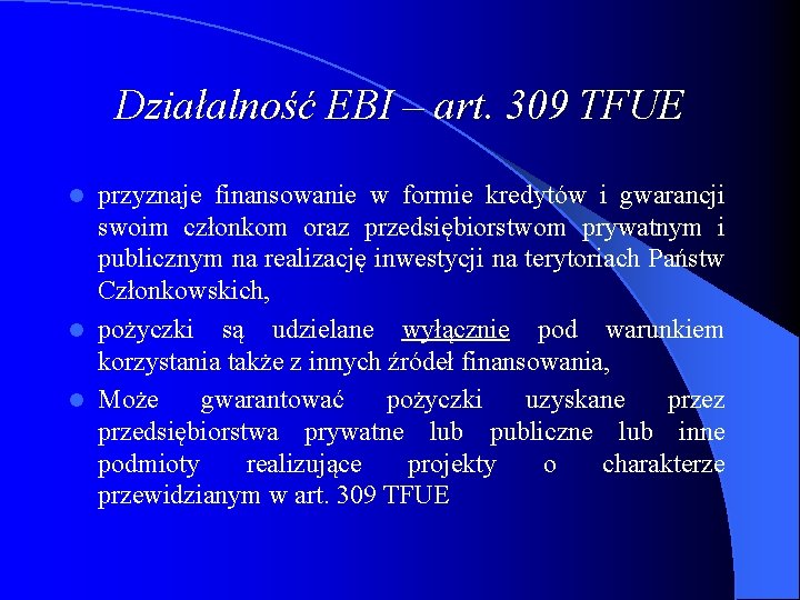 Działalność EBI – art. 309 TFUE przyznaje finansowanie w formie kredytów i gwarancji swoim