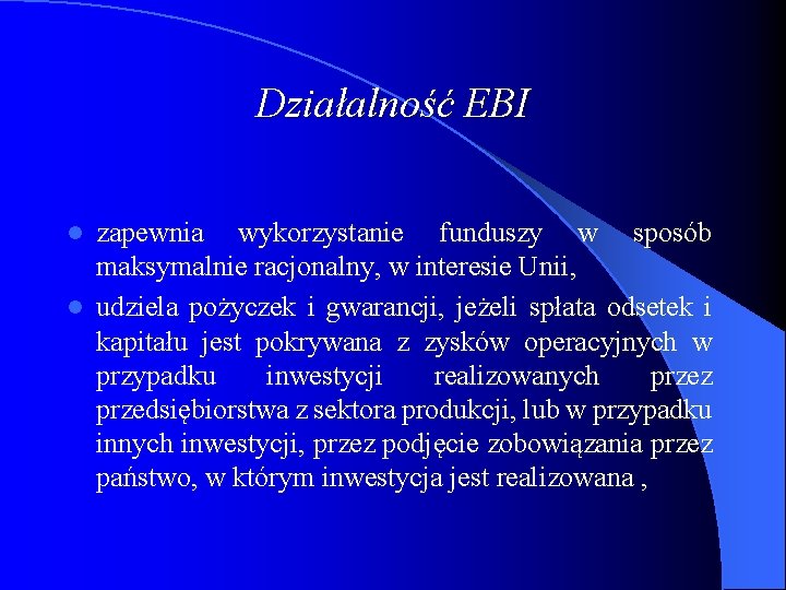 Działalność EBI zapewnia wykorzystanie funduszy w sposób maksymalnie racjonalny, w interesie Unii, l udziela