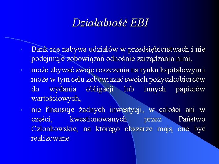 Działalność EBI • • • Bank nie nabywa udziałów w przedsiębiorstwach i nie podejmuje