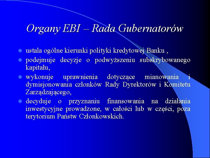 Organy EBI – Rada Gubernatorów ustala ogólne kierunki polityki kredytowej Banku , l podejmuje