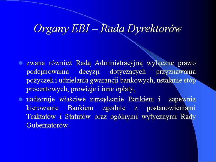 Organy EBI – Rada Dyrektorów zwana również Radą Administracyjną wyłączne prawo podejmowania decyzji dotyczących