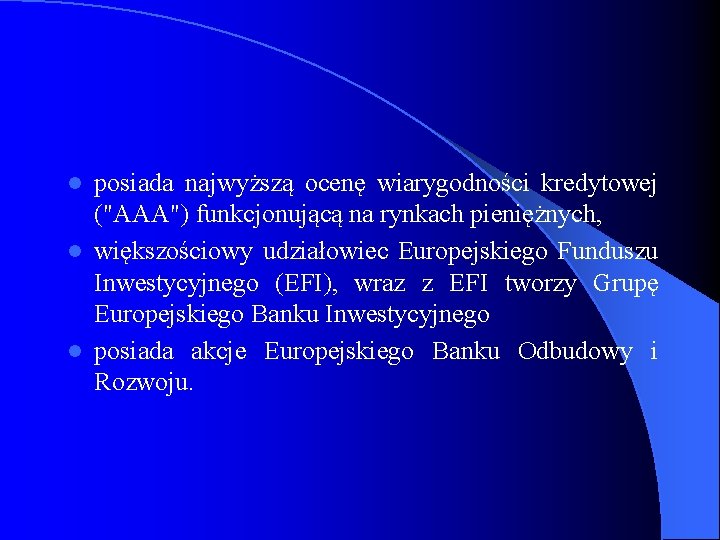 posiada najwyższą ocenę wiarygodności kredytowej ("AAA") funkcjonującą na rynkach pieniężnych, l większościowy udziałowiec Europejskiego