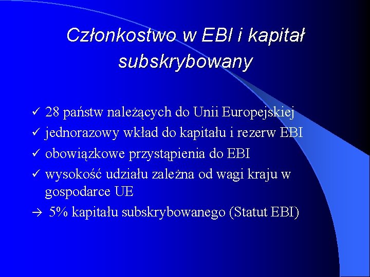 Członkostwo w EBI i kapitał subskrybowany 28 państw należących do Unii Europejskiej ü jednorazowy