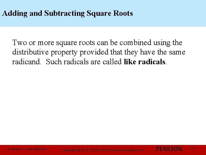 Adding and Subtracting Square Roots Two or more square roots can be combined using