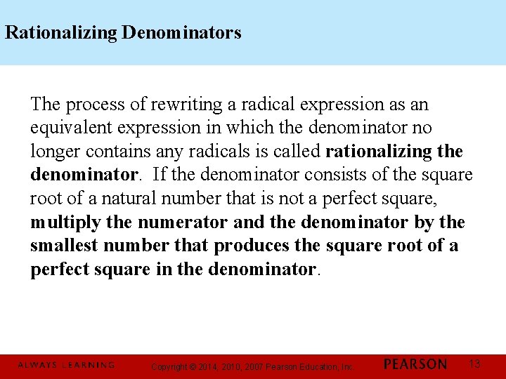 Rationalizing Denominators The process of rewriting a radical expression as an equivalent expression in