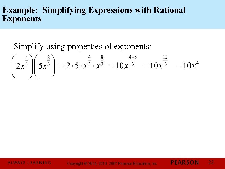 Example: Simplifying Expressions with Rational Exponents Simplify using properties of exponents: Copyright © 2014,
