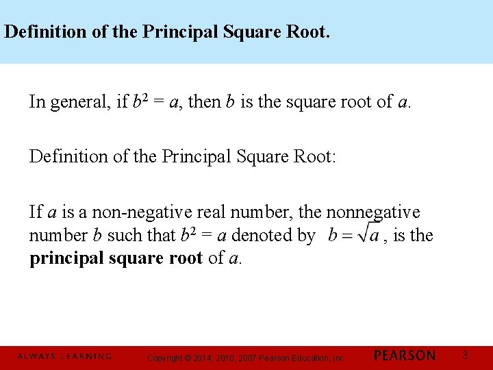 Definition of the Principal Square Root. In general, if b 2 = a, then