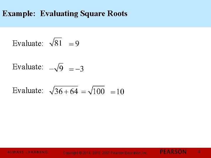 Example: Evaluating Square Roots Evaluate: Copyright © 2014, 2010, 2007 Pearson Education, Inc. 4