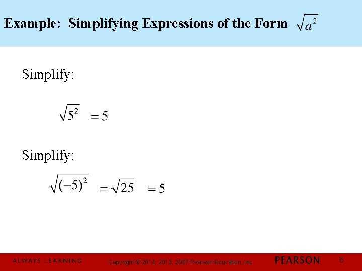 Example: Simplifying Expressions of the Form Simplify: Copyright © 2014, 2010, 2007 Pearson Education,