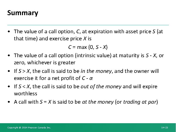 Summary • The value of a call option, C, at expiration with asset price