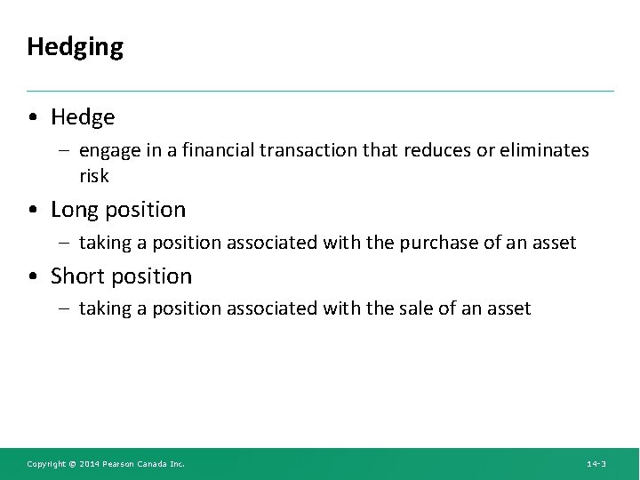 Hedging • Hedge – engage in a financial transaction that reduces or eliminates risk