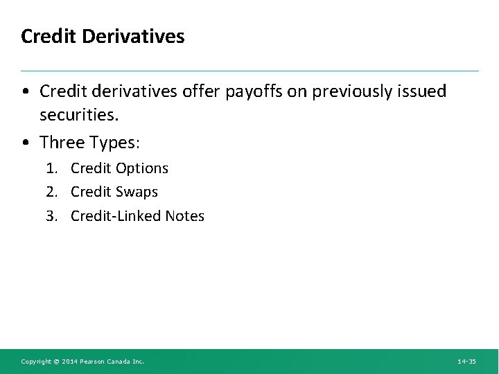 Credit Derivatives • Credit derivatives offer payoffs on previously issued securities. • Three Types: