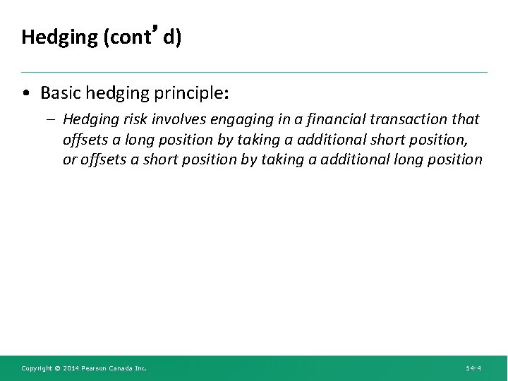 Hedging (cont’d) • Basic hedging principle: – Hedging risk involves engaging in a financial