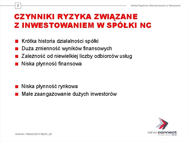 7 CZYNNIKI RYZYKA ZWIĄZANE Z INWESTOWANIEM W SPÓŁKI NC Krótka historia działalności spółki Duża
