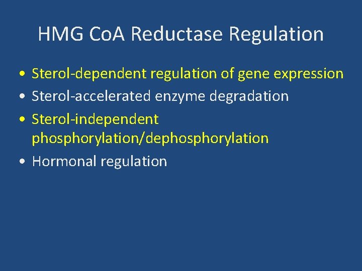 HMG Co. A Reductase Regulation • Sterol-dependent regulation of gene expression • Sterol-accelerated enzyme