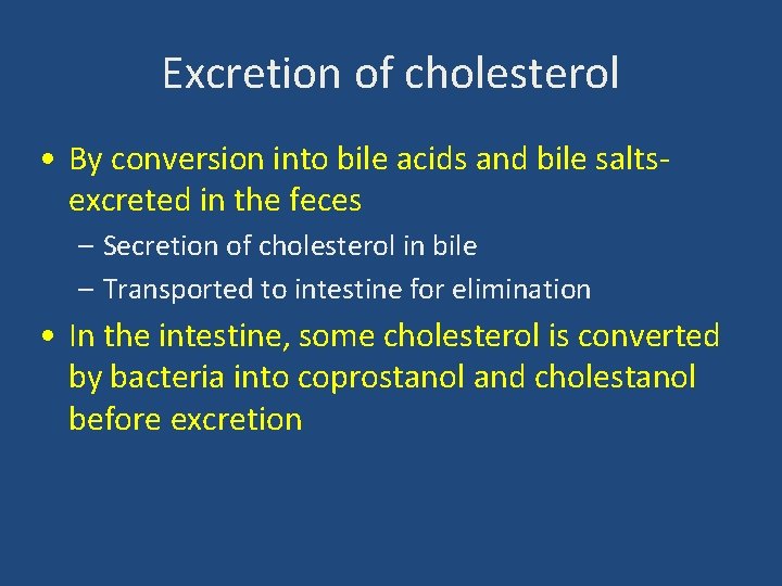 Excretion of cholesterol • By conversion into bile acids and bile saltsexcreted in the