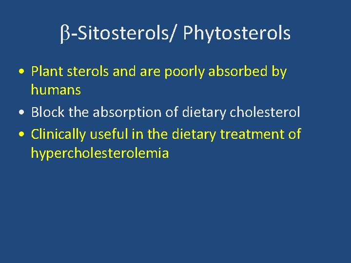 β-Sitosterols/ Phytosterols • Plant sterols and are poorly absorbed by humans • Block the