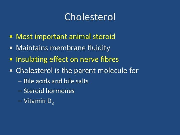 Cholesterol • • Most important animal steroid Maintains membrane fluidity Insulating effect on nerve