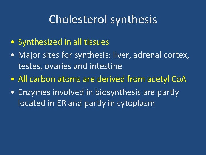 Cholesterol synthesis • Synthesized in all tissues • Major sites for synthesis: liver, adrenal
