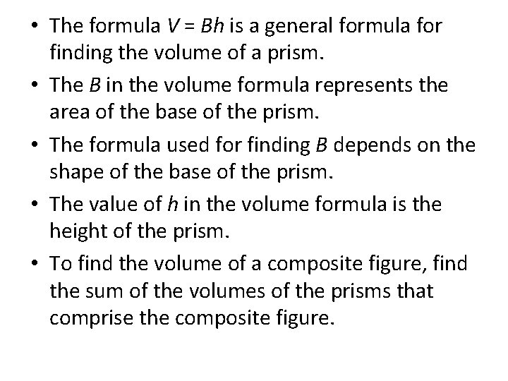  • The formula V = Bh is a general formula for finding the
