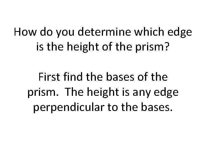How do you determine which edge is the height of the prism? First find