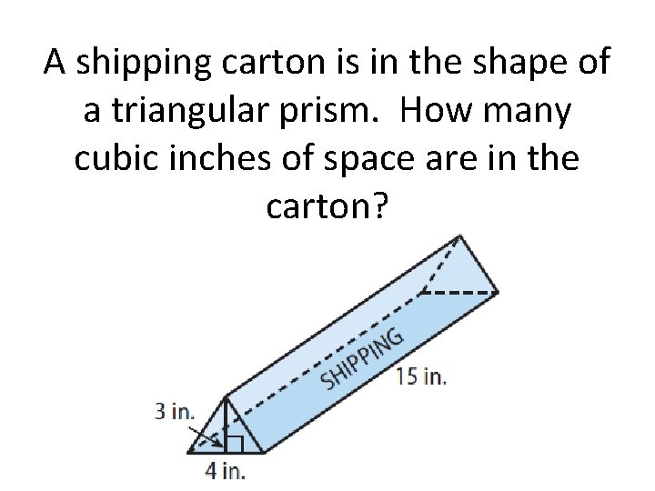 A shipping carton is in the shape of a triangular prism. How many cubic
