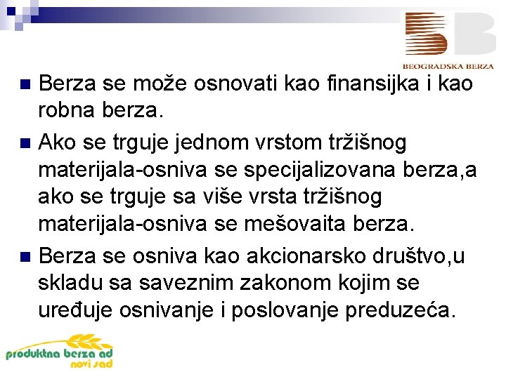 Berza se može osnovati kao finansijka i kao robna berza. n Ako se trguje