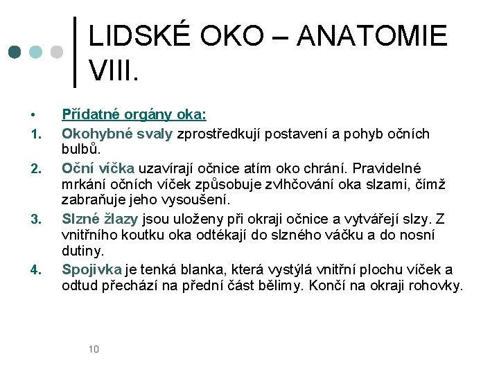 LIDSKÉ OKO – ANATOMIE VIII. • 1. 2. 3. 4. Přídatné orgány oka: Okohybné