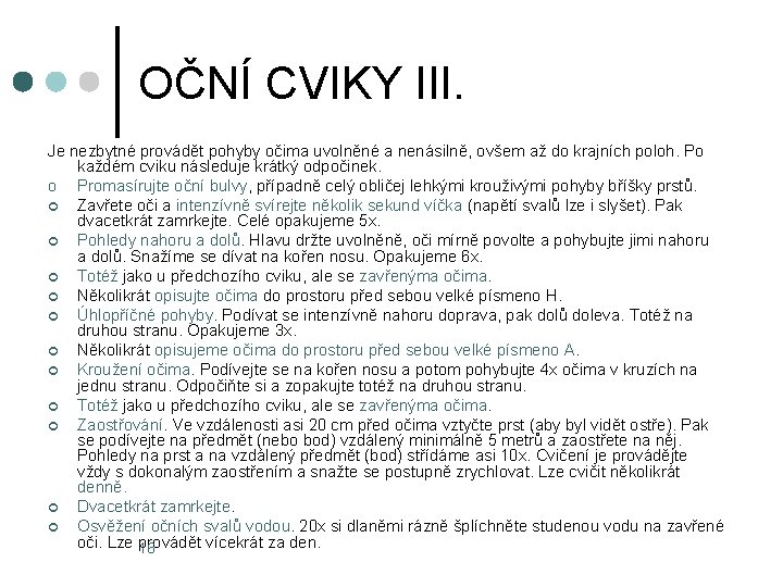 OČNÍ CVIKY III. Je nezbytné provádět pohyby očima uvolněné a nenásilně, ovšem až do