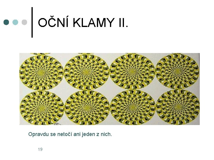 OČNÍ KLAMY II. Opravdu se netočí ani jeden z nich. 19 