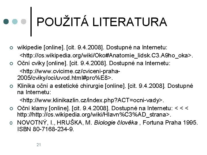POUŽITÁ LITERATURA wikipedie [online]. [cit. 9. 4. 2008]. Dostupné na Internetu: <http: //cs. wikipedia.