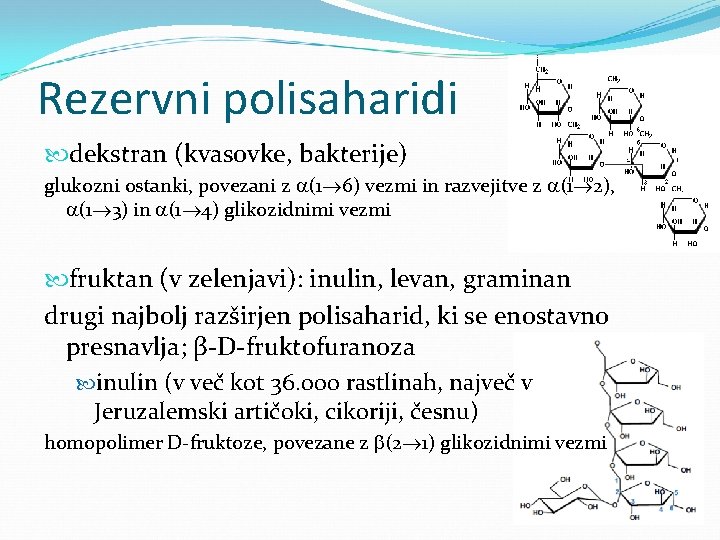 Rezervni polisaharidi dekstran (kvasovke, bakterije) glukozni ostanki, povezani z (1 6) vezmi in razvejitve