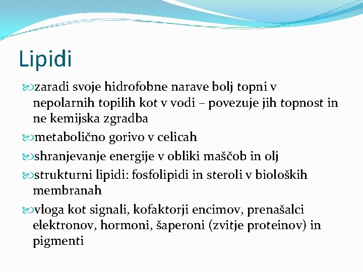Lipidi zaradi svoje hidrofobne narave bolj topni v nepolarnih topilih kot v vodi –