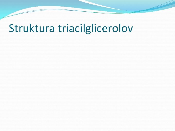 Struktura triacilglicerolov 