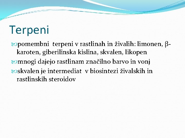 Terpeni pomembni terpeni v rastlinah in živalih: limonen, βkaroten, giberilinska kislina, skvalen, likopen mnogi