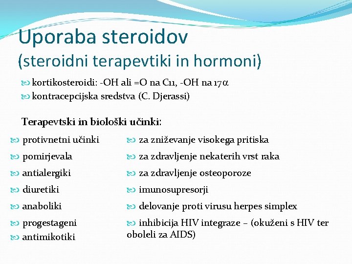 Uporaba steroidov (steroidni terapevtiki in hormoni) kortikosteroidi: -OH ali =O na C 11, -OH