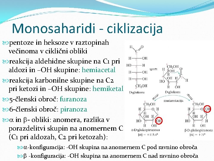 Monosaharidi - ciklizacija pentoze in heksoze v raztopinah večinoma v ciklični obliki reakcija aldehidne